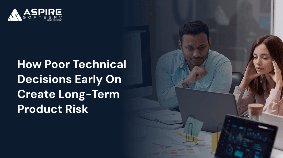 How Poor Technical Decisions Early On Create Long-Term Product Risk