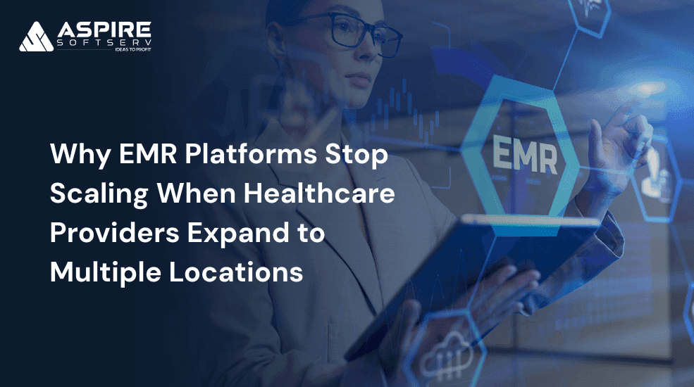 Why EMR Platforms Stop Scaling When Healthcare Providers Expand to Multiple Locations