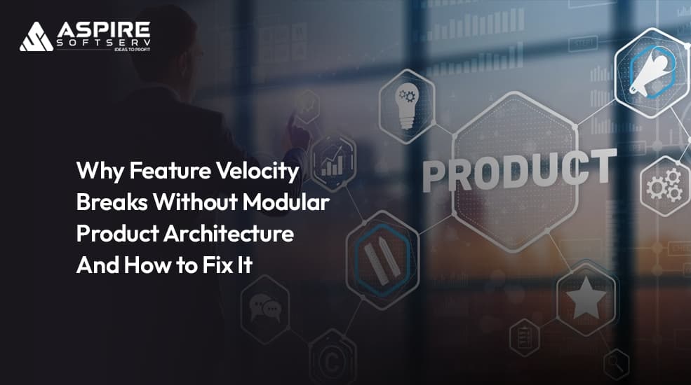 Why-Feature-Velocity-Breaks-Without-Modular-Product-Architecture-—-And-How-to-Fix-It
